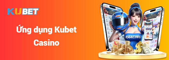 Ứng dụng Kubet Casino.